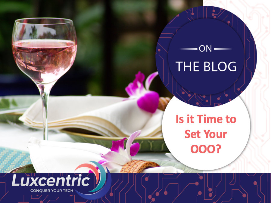 Is it Time to Set Your OOO? - Luxcentric